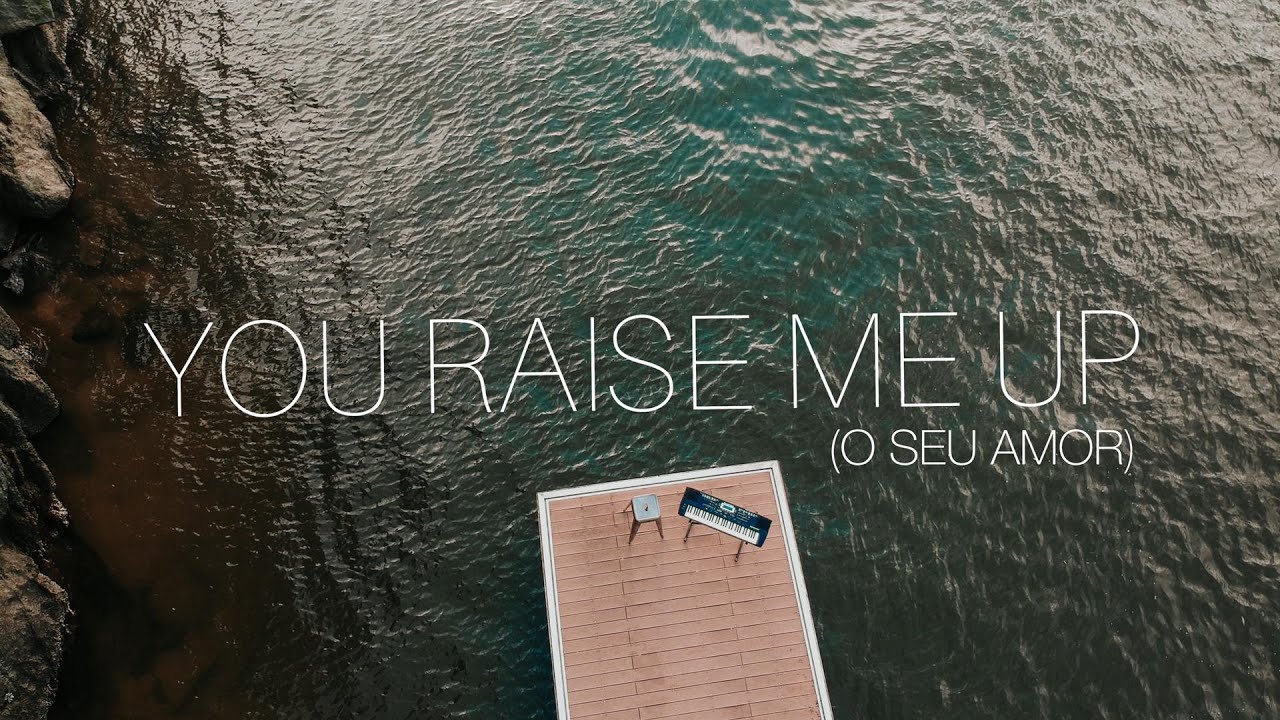 You Raise Me Up (O Seu Amor)