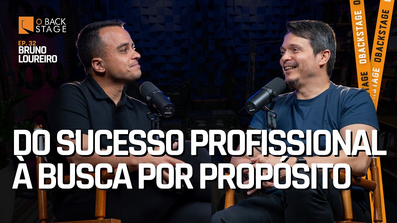 DO SUCESSO PROFISSIONAL À BUSCA POR PROPÓSITO | Bruno Loureiro no O Backstage