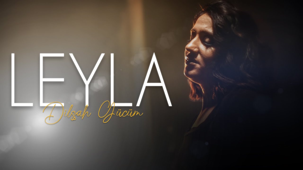 Dilşah G&uuml;c&uuml;m - Leyla