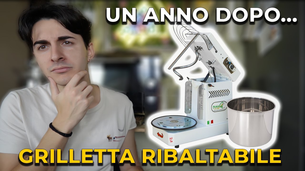 Impastatrice GRILLETTA RIBALTABILE: 1 anno dopo... Ne vale la pena?