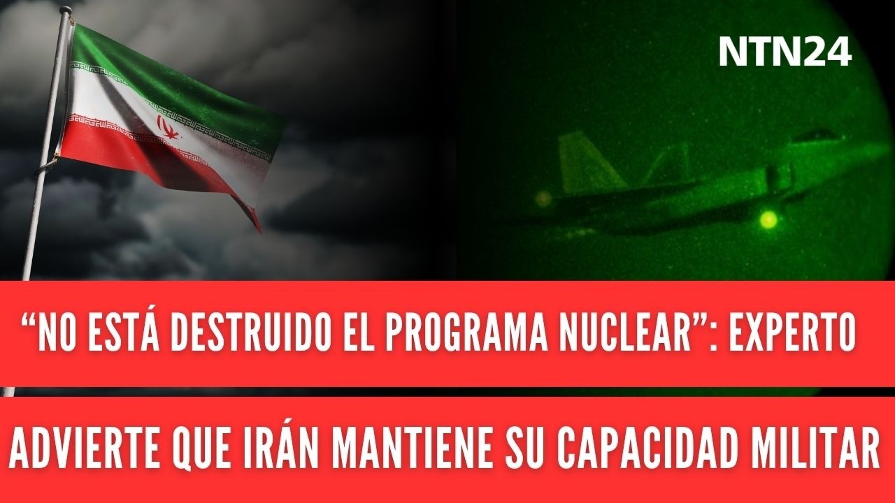 &ldquo;No est&aacute; destruido el programa nuclear&rdquo;: experto advierte que Ir&aacute;n mantiene su capacidad militar
