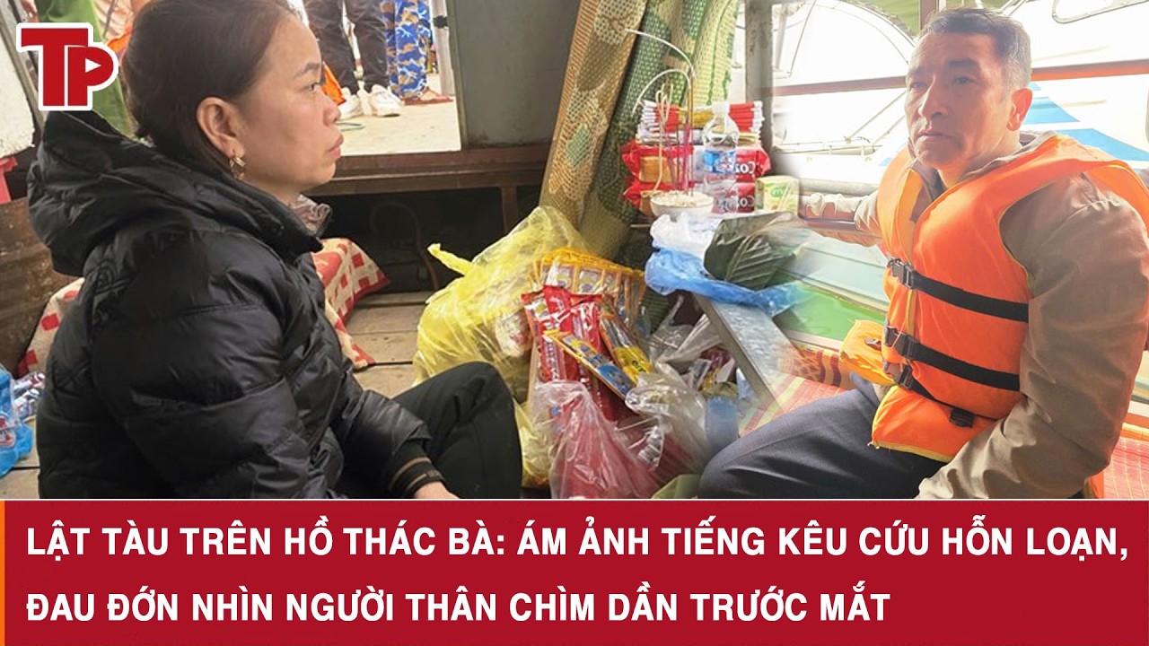 Lật tàu trên hồ Thác Bà: Ám ảnh tiếng kêu cứu hỗn loạn, đau đớn nhìn người thân chìm dần trước mắt