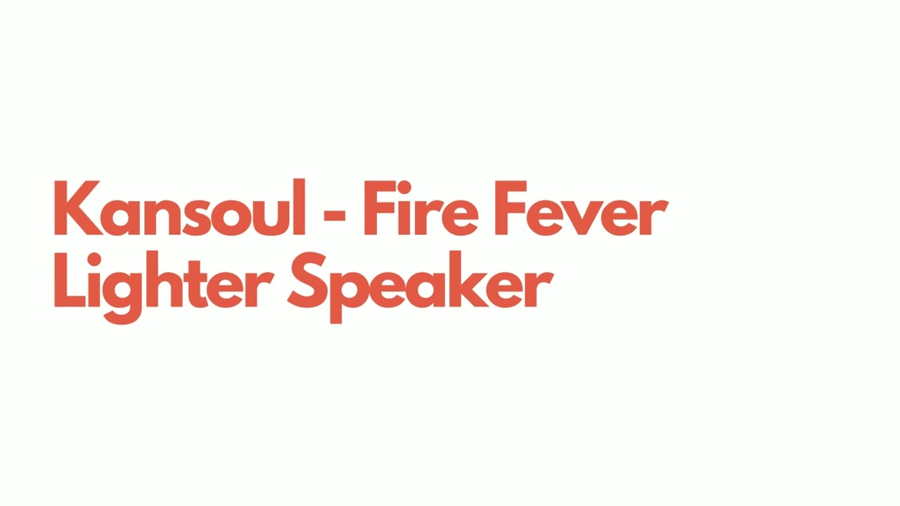 Kansoul - Fire Fever Lighter Speaker