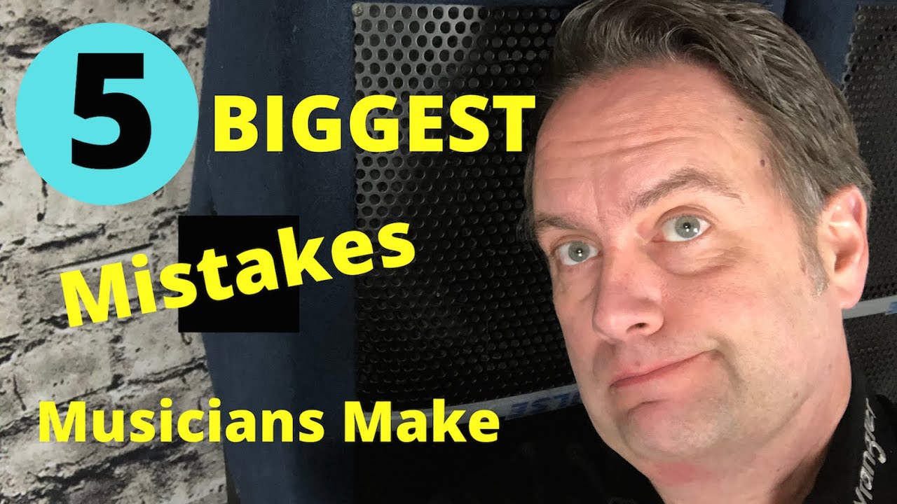 5 BIGGEST MISTAKES MUSICIANS MAKE