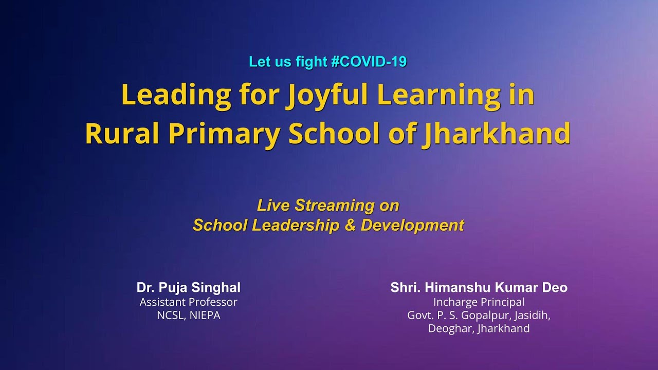 NIEPA : Leading for Joyful Learning in Rural Primary School Of Jharkhand