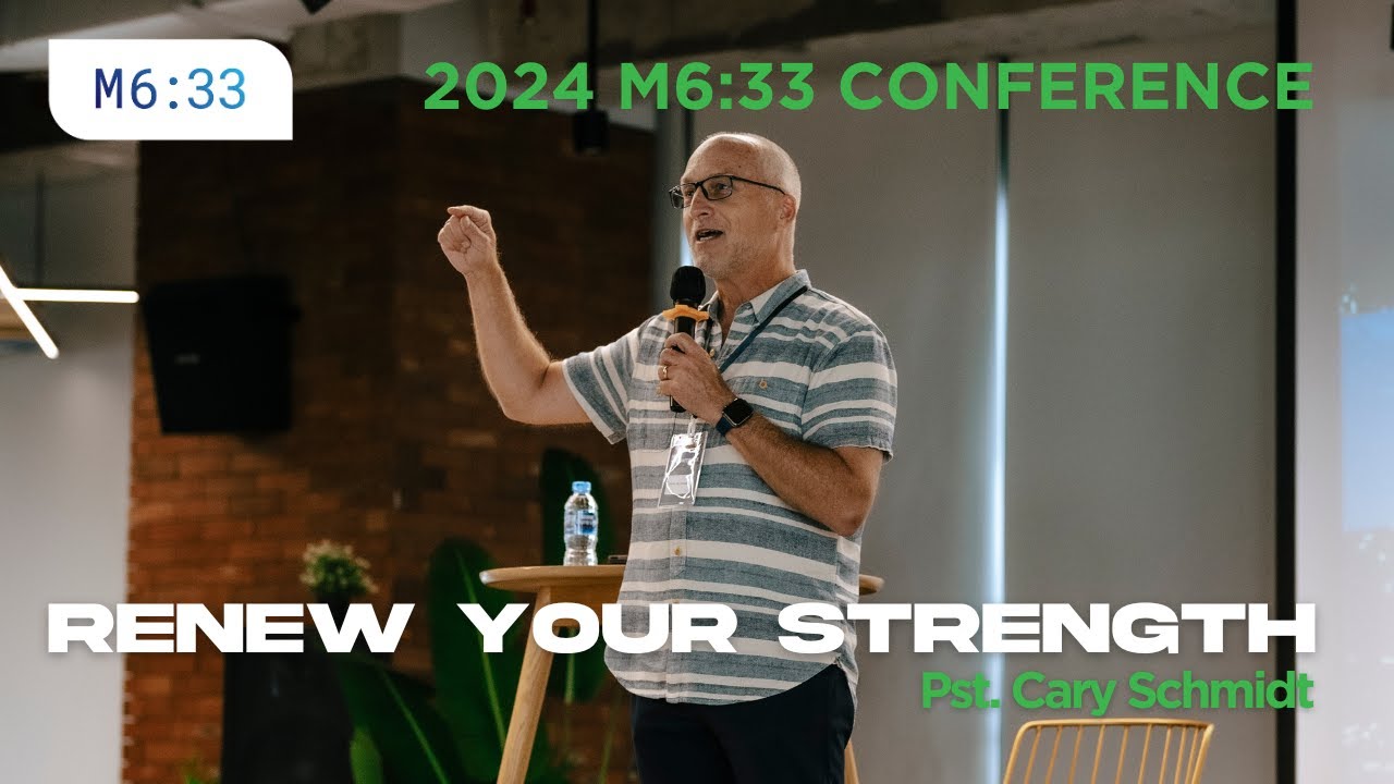 Renew Your Strength (Pst. Cary Schmidt) | M6:33 Conference