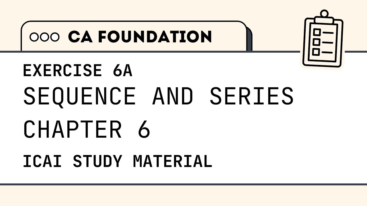 CA Foundation | Quantitative Aptitude | Sequence and Series Exercise 6 A | ICAI Module Solutions