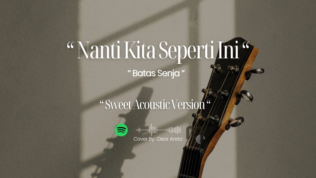 Nanti Kita Seperti Ini - Batas Senja ( Sweet Acoustic Cover ) by. Dear Areta