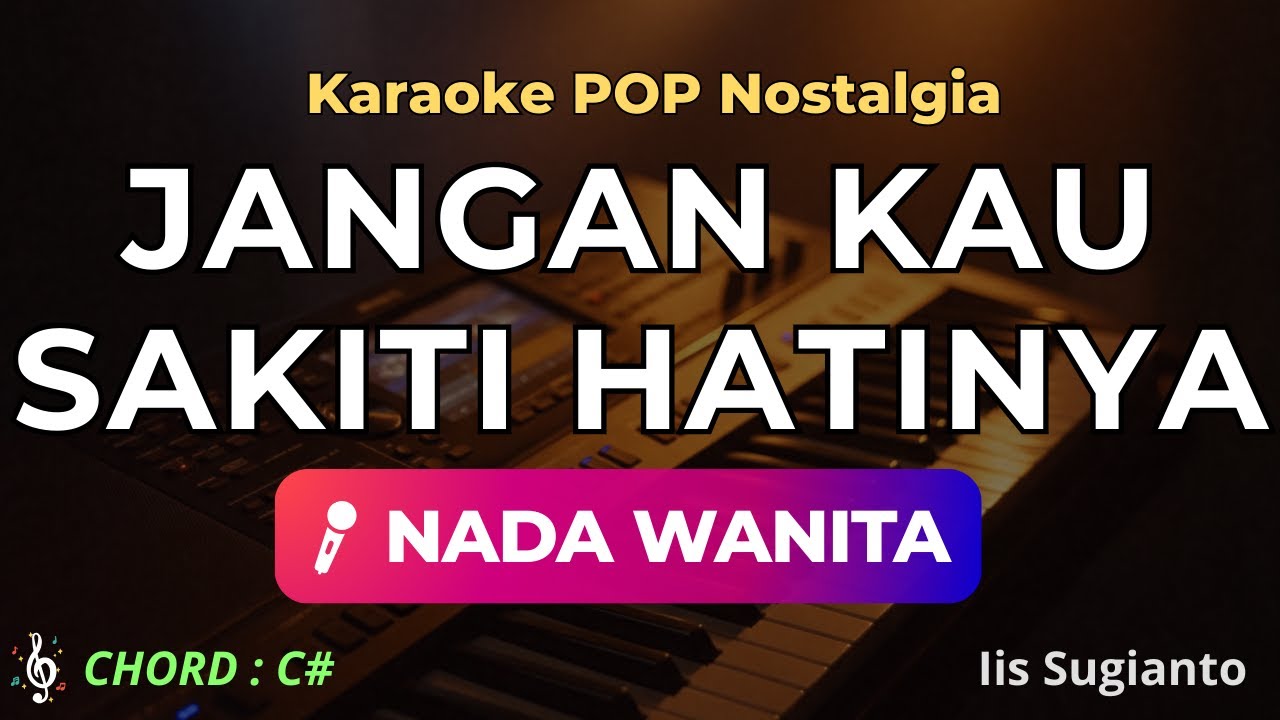 Jangan Sakiti Hatinya Karaoke Nada Wanita – Lagu Nostalgia Iis Sugianto Karaoke HD