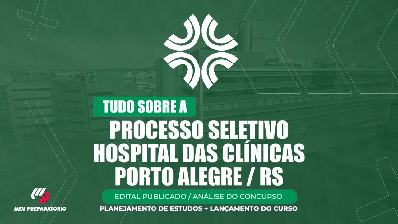 PROCESSO SELETIVO HOSPITAL DAS CLÍNICAS-PORTO ALEGRE/RS  + PLANEJAMENTO DE ESTUDOS(EDITAL PUBLICADO)