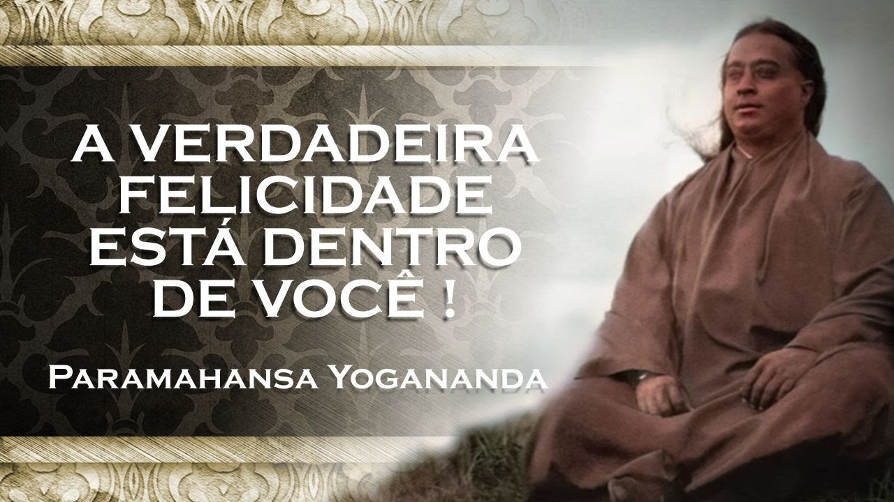 Encontre a Fonte da Verdadeira Felicidade , PARAMAHANSA YOGANANDA DUBLADO