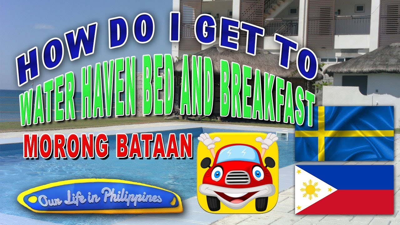 How to get to  Water Haven Bed and Breakfast Morong Bataan Philippines