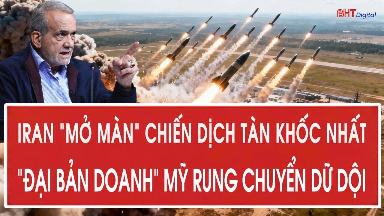 Iran “mở màn” chiến dịch tàn khốc nhất, “đại bản doanh” Mỹ rung chuyển dữ dội