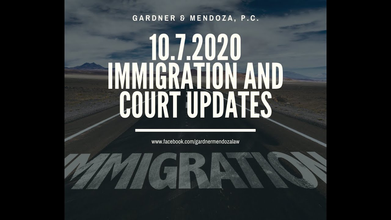 10.7.2020 Immigration and Court Updates
