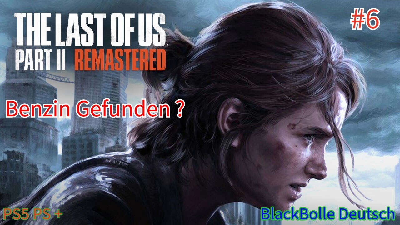 Benzin Gefunden #6 The Last of Us Part 2 Remastered