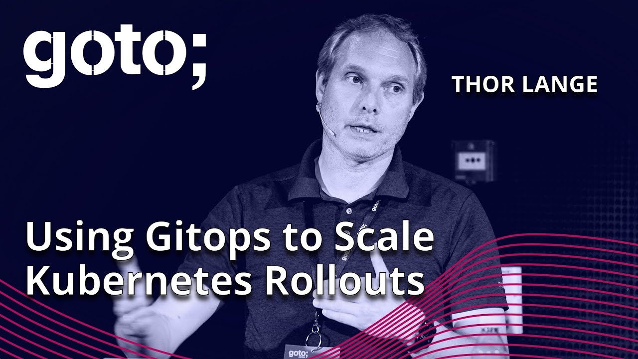 Software Rollout at Scale: Using GitOps to Scale Kubernetes Rollouts &bull; Thor Lange &bull; GOTO 2023