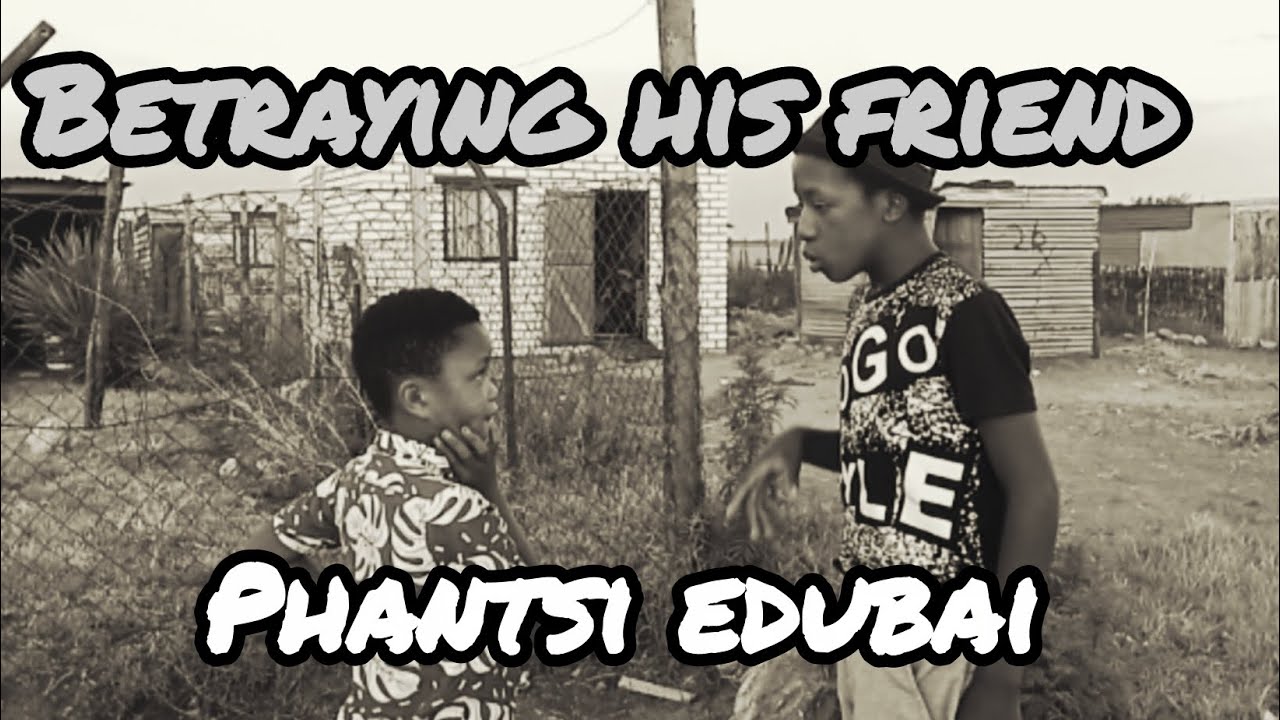 Betrayal between friends [Phantsi edubai]Season 01 episode 03