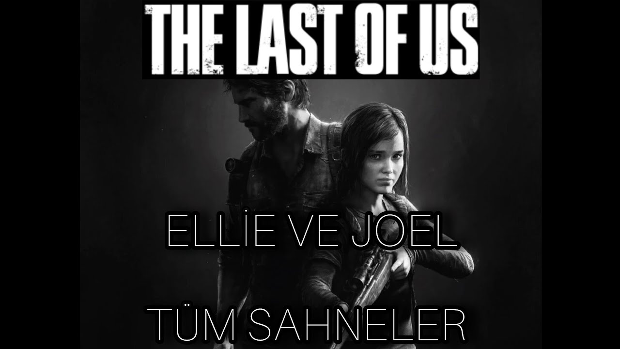 ELLİE VE JOEL | T&Uuml;M SİNEMATİK SAHNELER | T&Uuml;RK&Ccedil;E DUBLAJ 