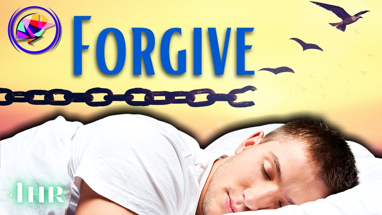 Learn to Forgive and Let Go - Sleep Hypnosis & Affirmations (4-hrs)