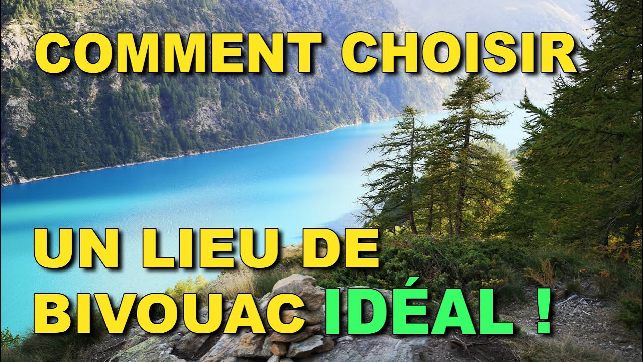 COMMENT CHOISIR LE MEILLEUR LIEU DE BIVOUAC ? / DÉBUTER LA RANDO