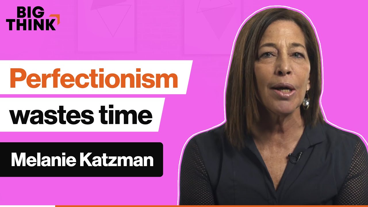 Perfectionism wastes everyone’s time. Here’s how. | Melanie Katzman | Big Think