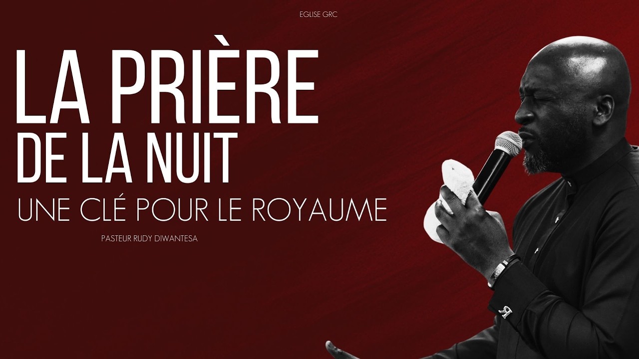 La prière de la nuit une clé pour le royaume l Pasteur Rudy DIWANTESA I EGLISE GRC