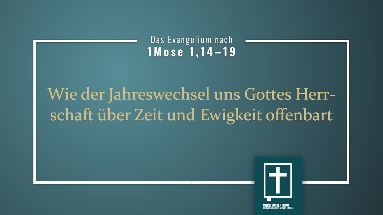 Gen 1,14–19 Wie der Jahreswechsel uns Gottes Herrschaft über Zeit und Ewigkeit offenbart (R. Stahl)