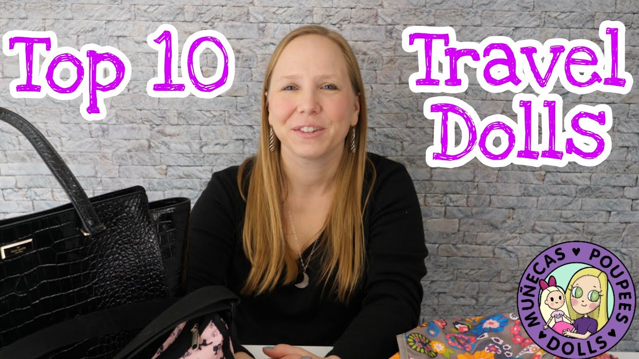 My Top 10 Picks For Travel Dolls