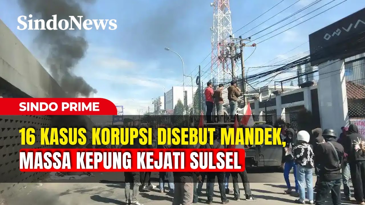 Gawat! 16 Kasus Korupsi Disebut Mandek, Massa Kepung Kejati Sulsel | Sindo Prime | 10/02