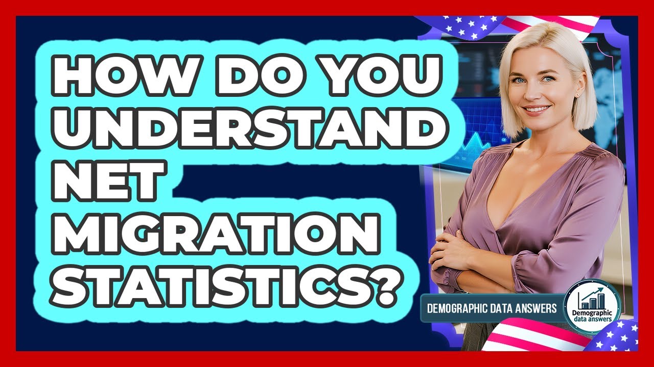 How Do You Understand Net Migration Statistics? - Demographic Data Answers