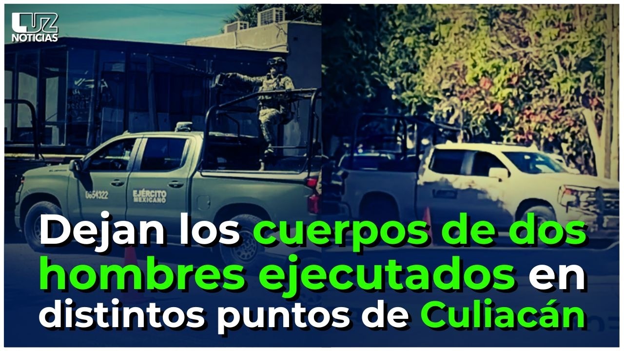 Dejan los cuerpos de dos hombres ejecutados en distintos puntos de Culiacán