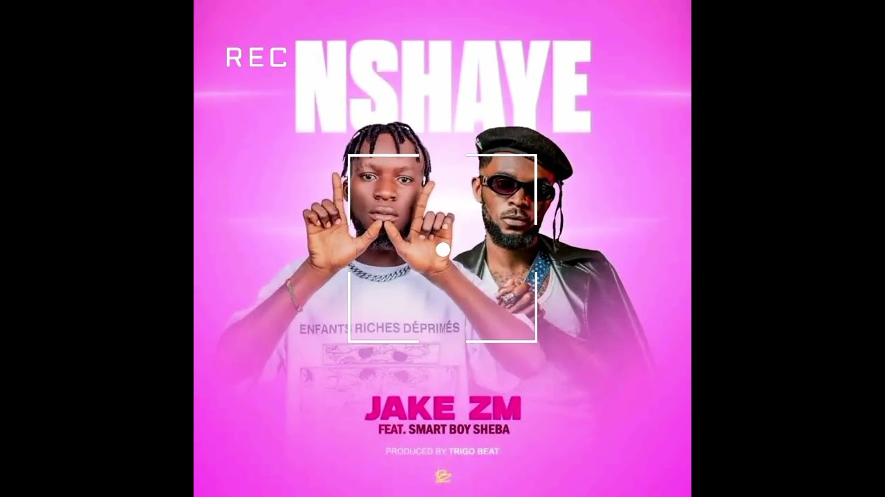 Jake Zambia Feat. Smart Boy Sheba - Nshaye.  Prod By. Mr. Trigo.