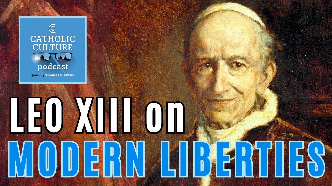 Leo XIII Against Modern Liberties | Catholic Culture Podcast #203