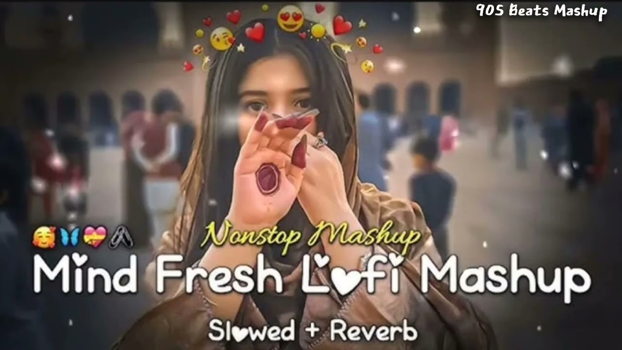 Non Stop Mind Fresh Lofi Mashup Slowed Reverb ❤️ Best Bollywood Romantic Songs By 90S Beats Mashup 🎧