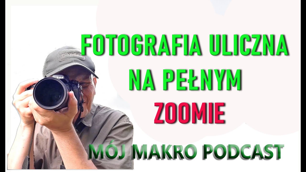 Fotografia uliczna na pełnym zoomie - Mój Makro Podcast #mojmakroswiat #mojmakropodcast #nikkorz