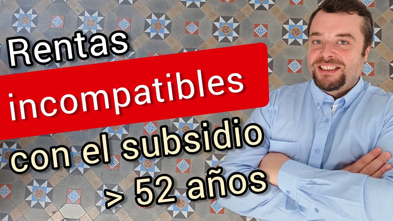 RENTAS e INGRESOS INCOMPATIBLES con el SUBSIDIO + 52 AÑOS ⛔