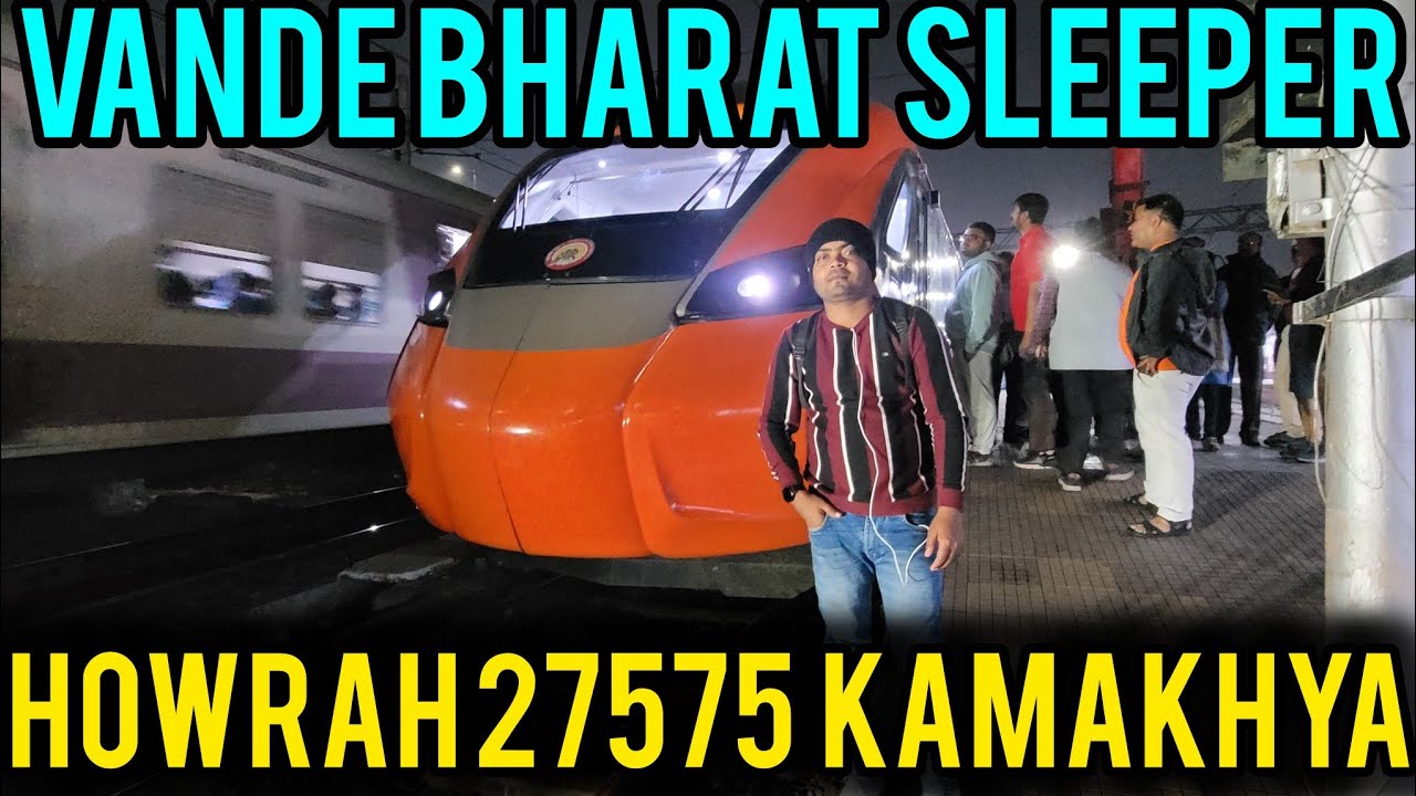 Howrah Kamakhya Vande Bharat Sleeper Coach Howrah Se 6:20 Per Departure Time 27575 Train Number 
