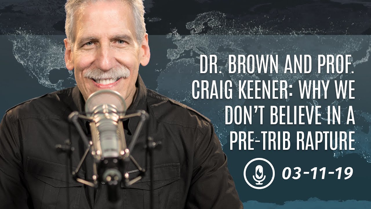 Dr. Brown and Prof. Craig Keener: Why We Don’t Believe in a Pre-Trib Rapture