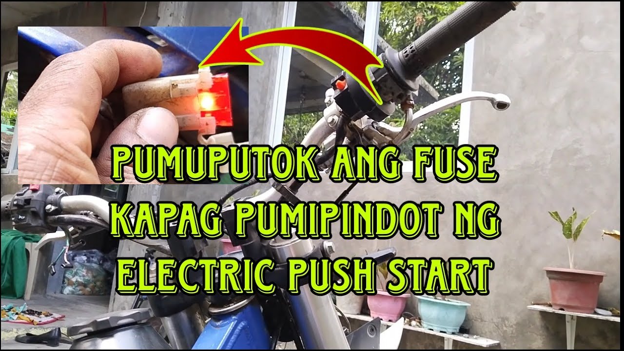 PUMUPUTOK ANG FUSE KAPAG PUMIPINDOT NG ELECTRIC PUSH START