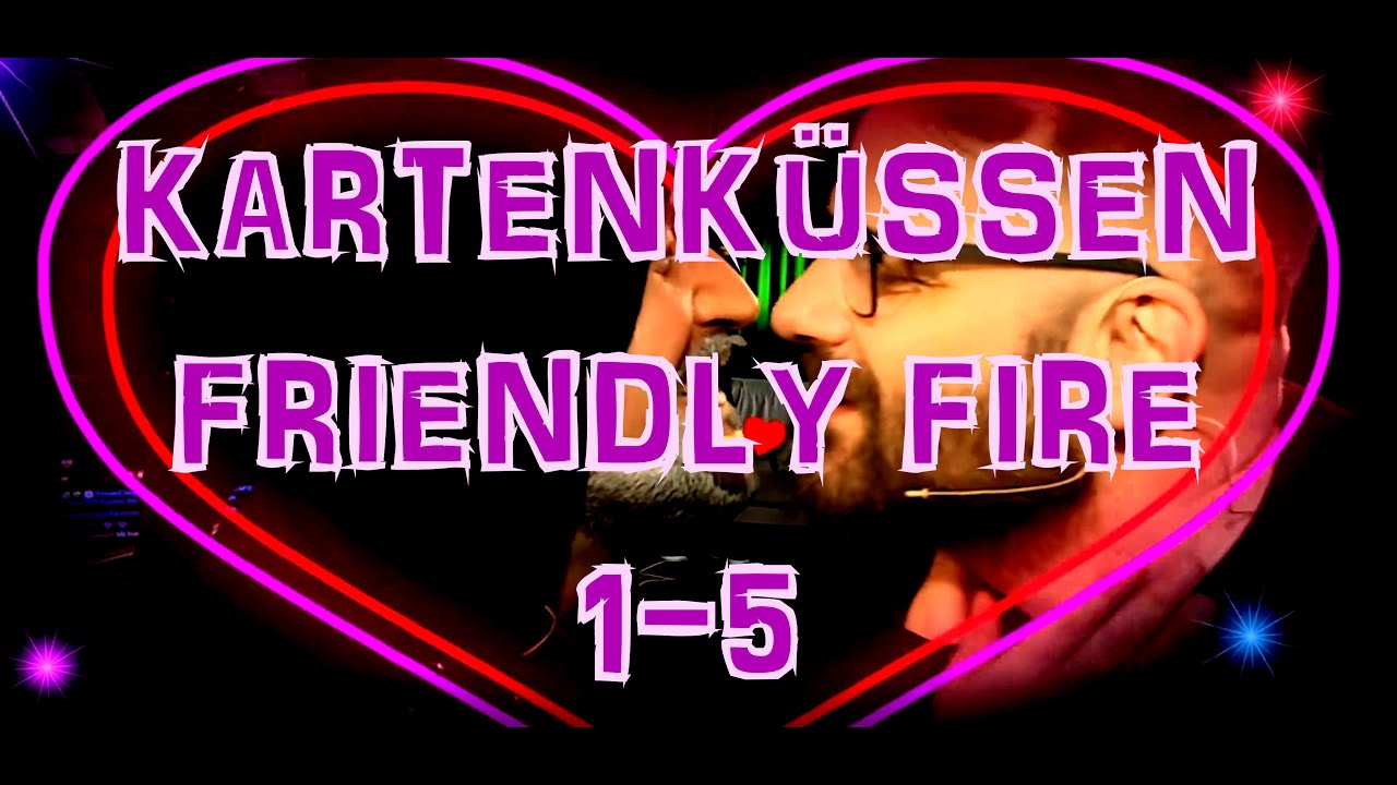 Kartenküssen bei Friendly Fire 1 2 3 4 5 #friendlyfire 2015-2019