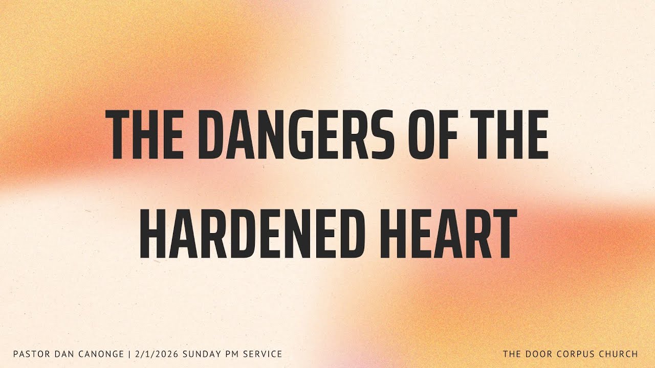 SERMON: THE DANGERS OF THE HARDENED HEART