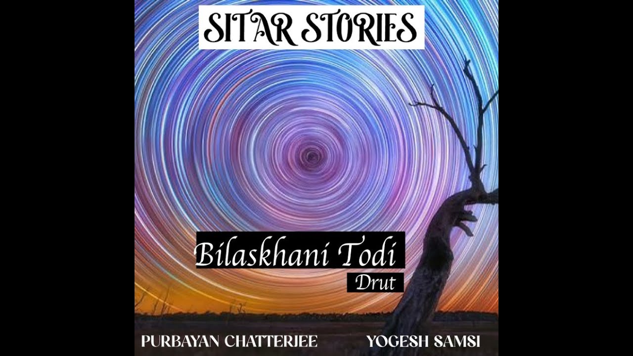 SITAR STORIES | BILASKHANI TODI | DRUT TEENTAL | PURBAYAN CHATTERJEE | YOGESH SAMSI