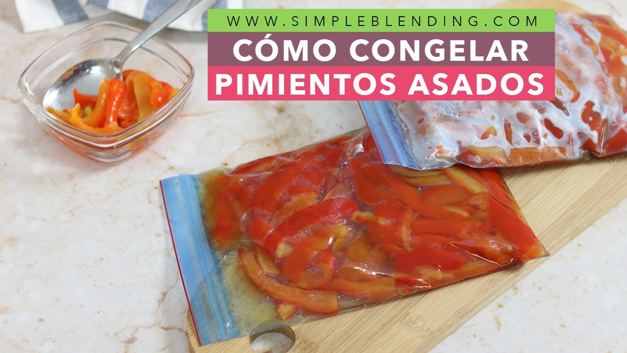 C&Oacute;MO CONGELAR PIMIENTOS ASADOS EN CASA | Congelaci&oacute;n casera de pimientos asados
