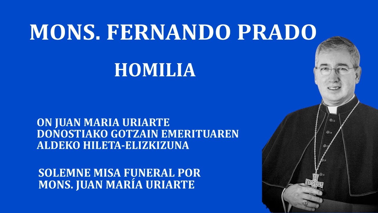 Homilía de Mons. Fernando Prado en la Misa Funeral Solemne por Mons. Juan María Uriarte (20/02/2024)