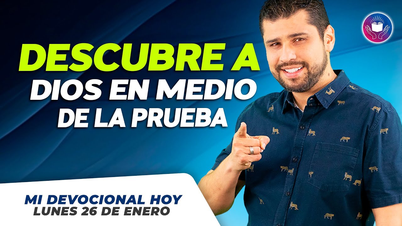 MI DEVOCIONAL HOY - LUNES 26 DE ENERO – Descubre a Dios en Medio de la Prueba