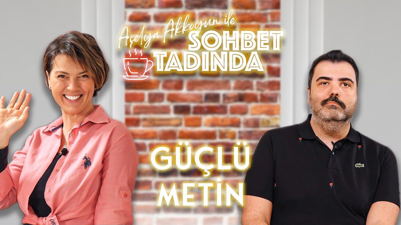 Açelya Akkoyun'la Sohbet Tadında | Güçlü Metin