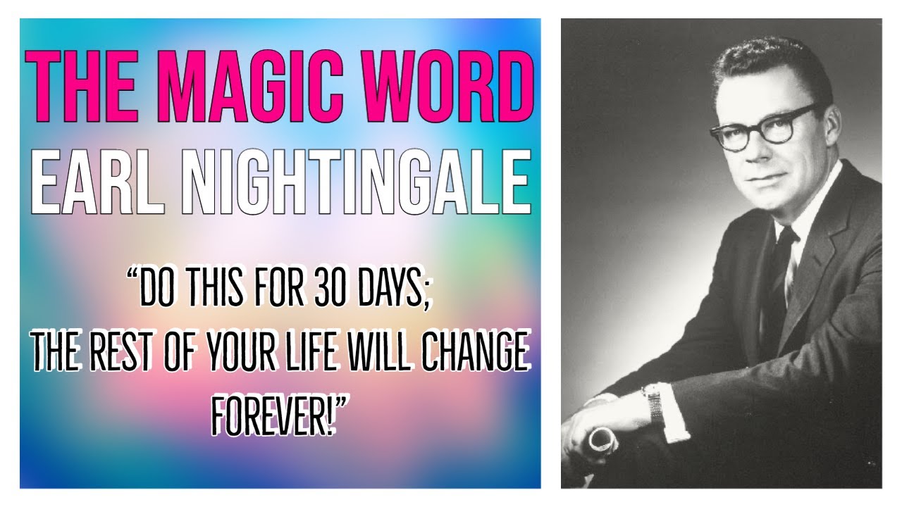 Earl Nightingale | The Magic Word | Do this for 30 days; the rest of your life will change forever!