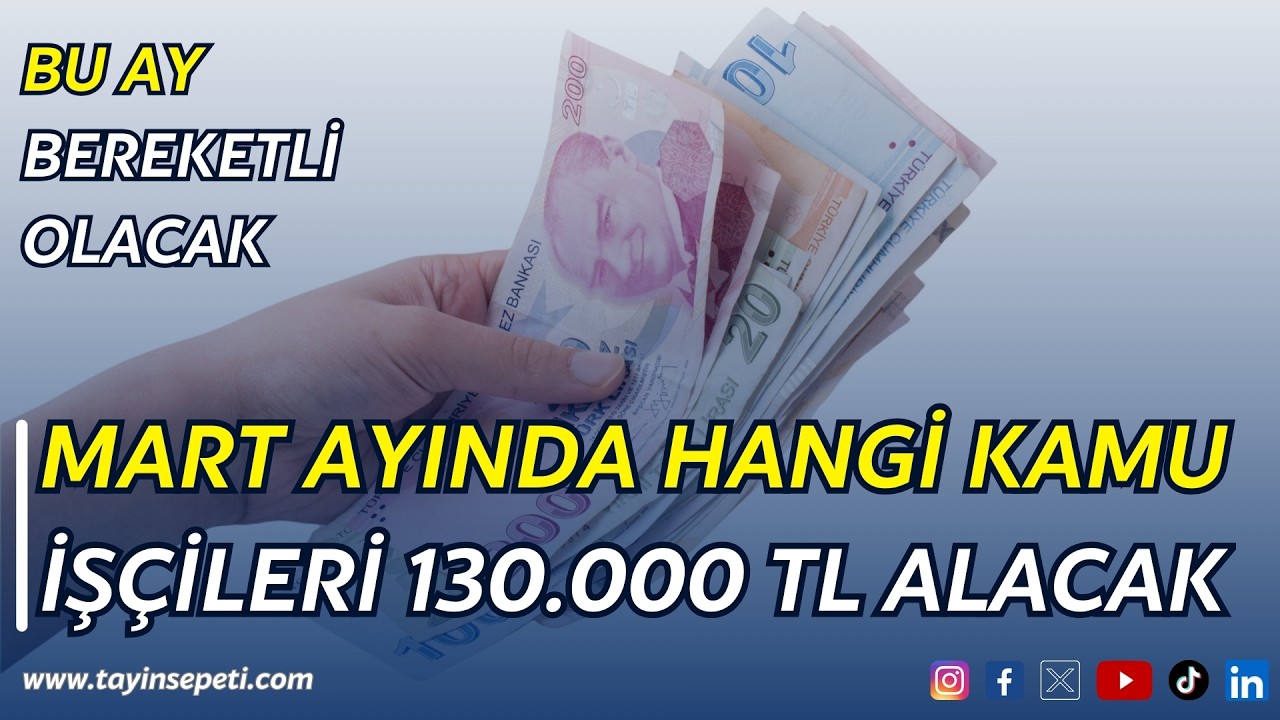Mart Ayında Hangi Kamu İş&ccedil;ileri 130.000 TL Alacak