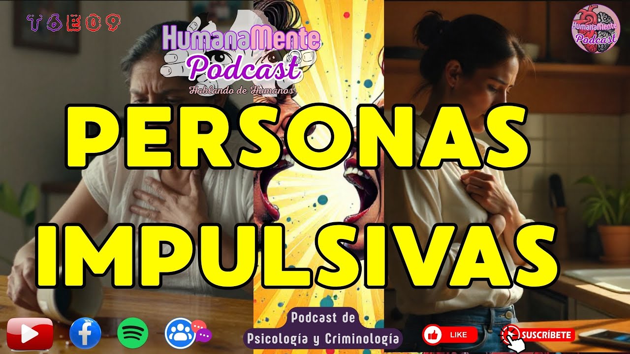 IMPULSIVIDAD: ¿Por qué actuamos sin pensar? | HumanaMente Podcast #hablandodehumanos #impulsividad