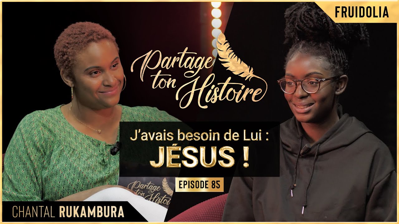 J'avais besoin de lui : Jésus - Partage Ton Histoire - (Chantal RUKAMBURA)